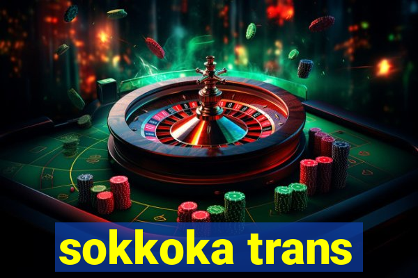 sokkoka trans
